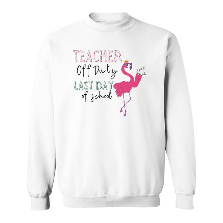 Teacher Off Duty Last Day Of School Teacher Flamingo Summer Sweatshirt