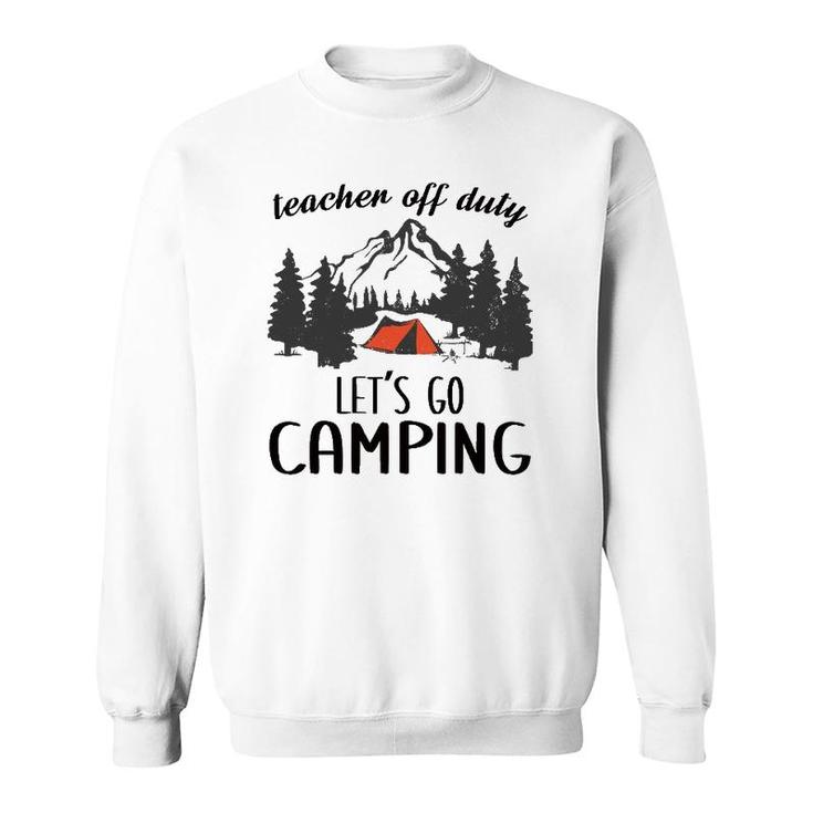 Teacher Off Duty Let's Go Camping Teacher Outdoor Lover Sweatshirt