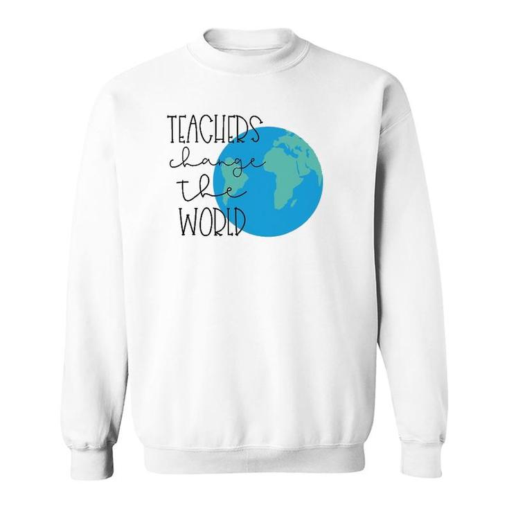 Teachers Change The World T Sweatshirt