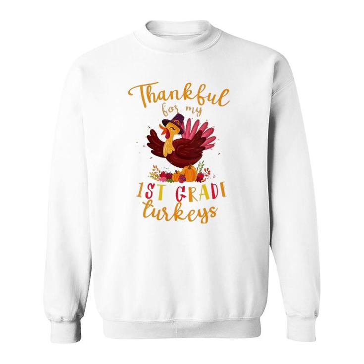 Thankful For My 1St Grade Turkeys Teacher Thanksgiving Sweatshirt