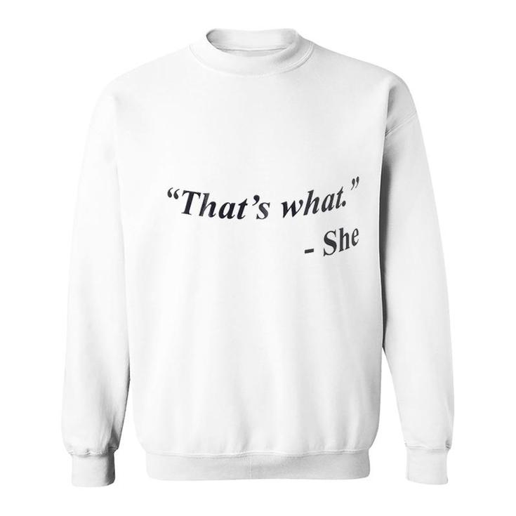That Is What She Sweatshirt