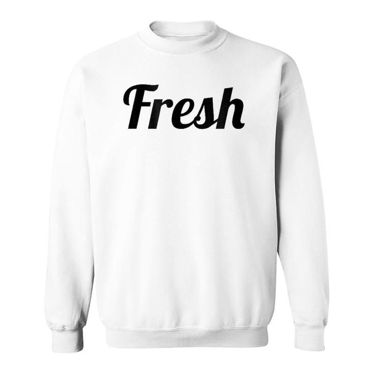 That Says The Word Fresh On It Cute Gift Sweatshirt