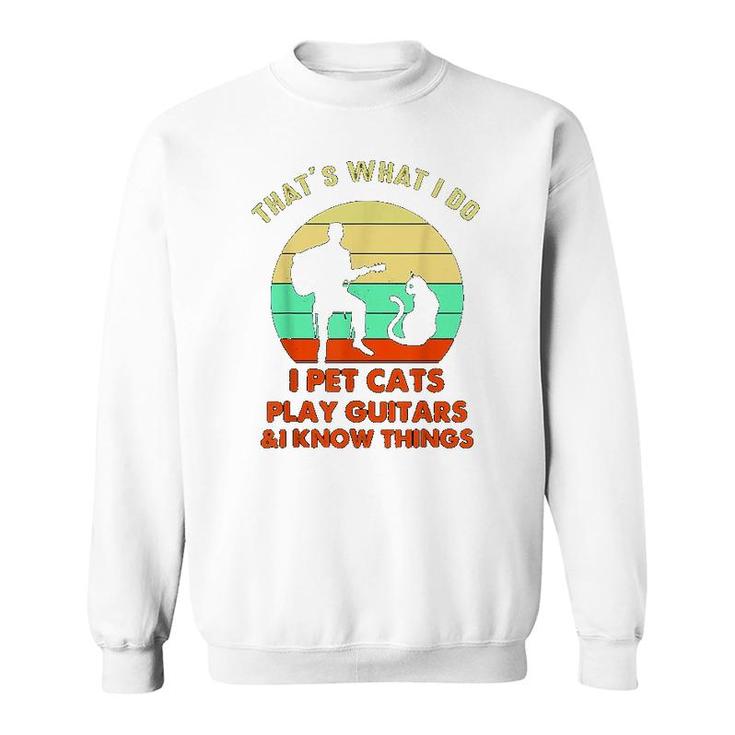 Thats What I Do I Pet Cats Play Guitars Sweatshirt