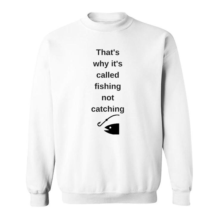 That's Why It's Called Fishing Not Catching Sweatshirt