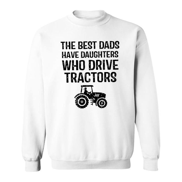 The Best Dads Have Daughters Who Drive Tractors Sweatshirt