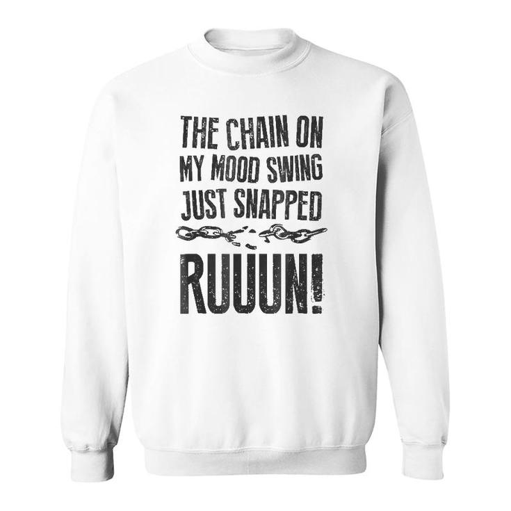 The Chain On My Mood Swing Just Snapped - Run Funny Sweatshirt