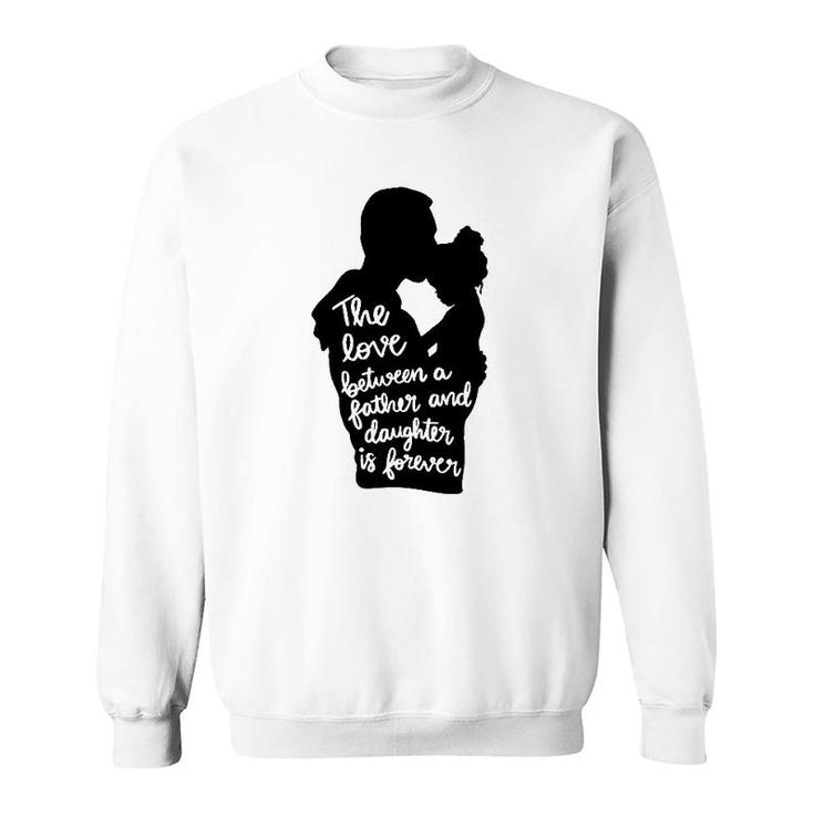 The Love Between A Father And Daughter Is Forever Dad And Kid Silhouette Sweatshirt