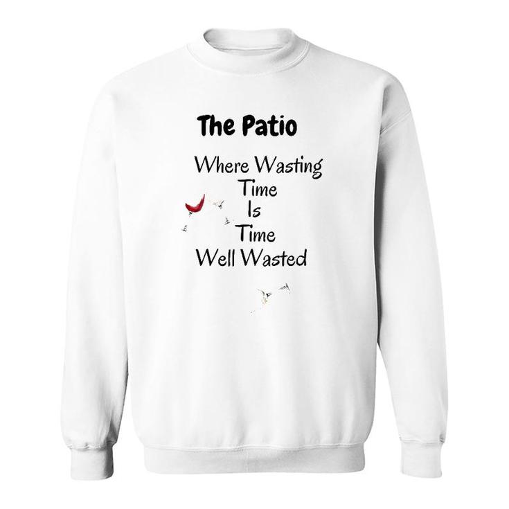 The Patio Where Wasting Time Is Time Well Wasted Sweatshirt