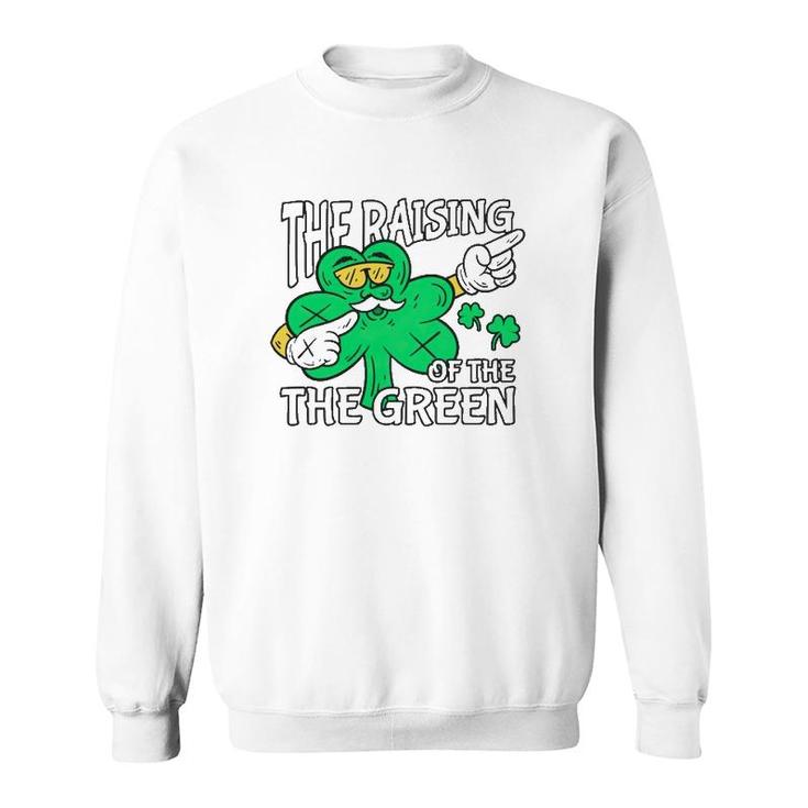 The Raising Of The Green St Patrick's Day Sweatshirt