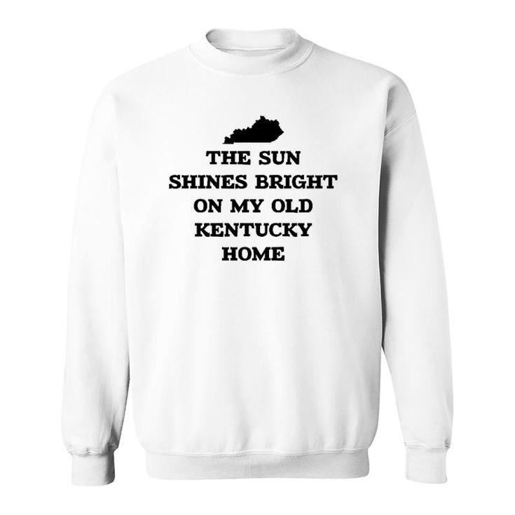 The Sun Shines Bright On My Old Kentucky Home With State Sweatshirt