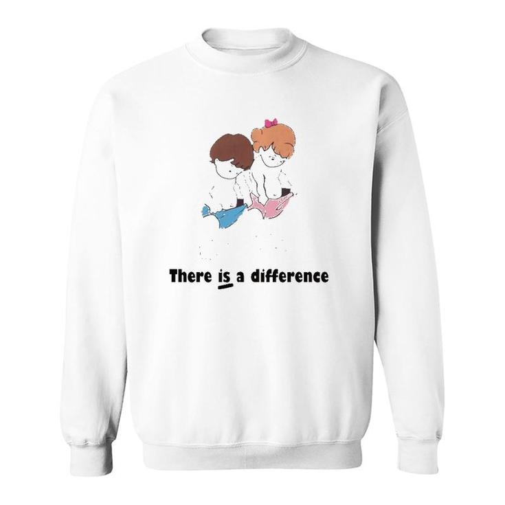 There Is Difference Funny Gift Sweatshirt