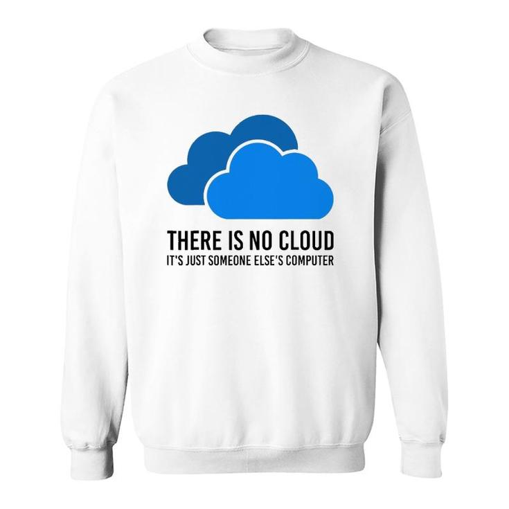There Is No Cloud It's Just Someone Elses' Computer It Nerd Sweatshirt