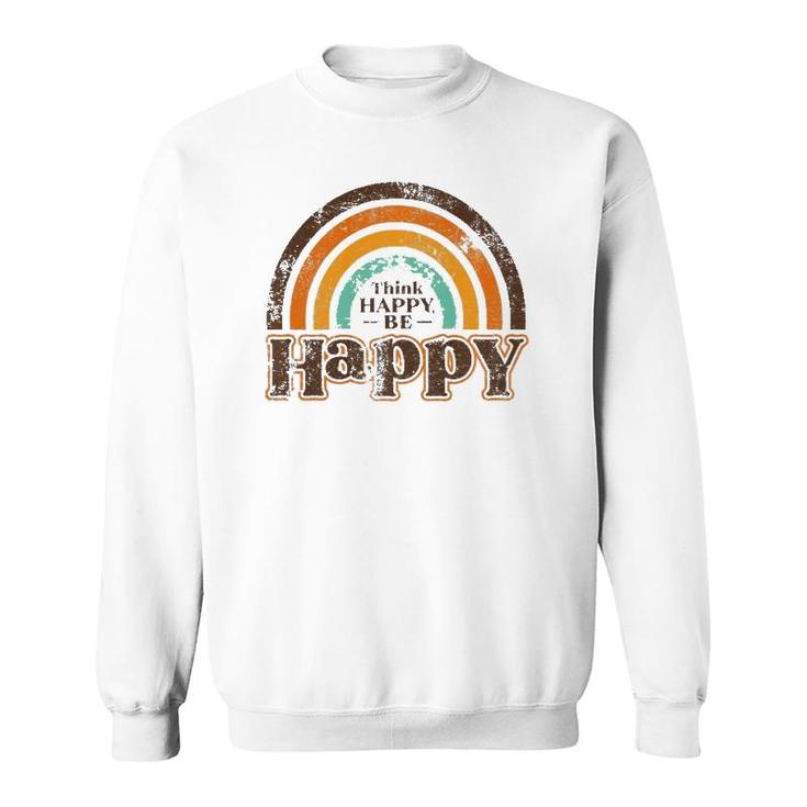 Think Happy Be Happy Rainbow  Sweatshirt
