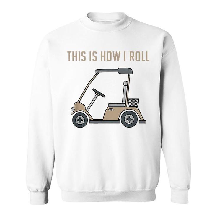 This Is How I Roll Golf Cart Sweatshirt