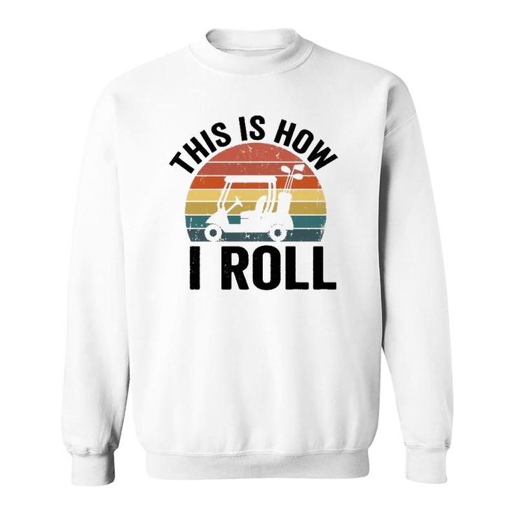 This Is How I Roll Vintage Golf Cart  Sweatshirt