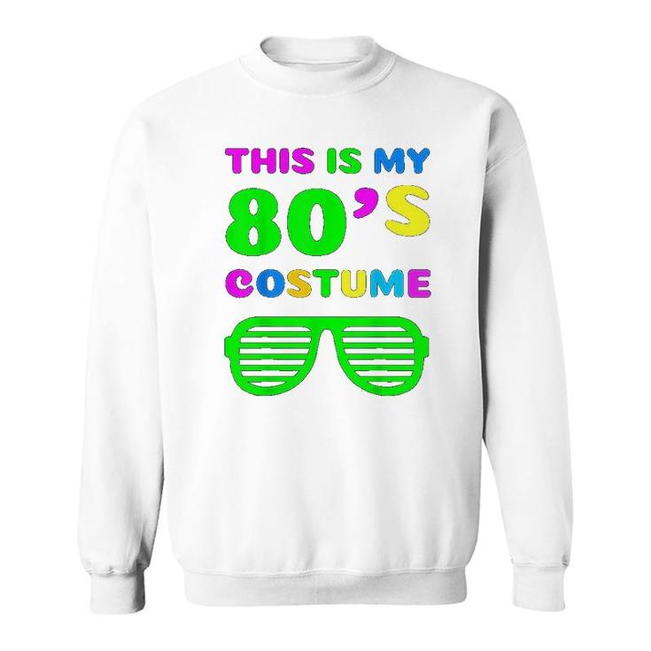 This Is My 80s Costume Sweatshirt