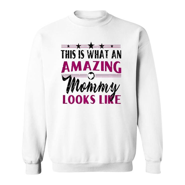 This Is What An Amazing Mommy Looks Like - Mother's Day Gift Sweatshirt