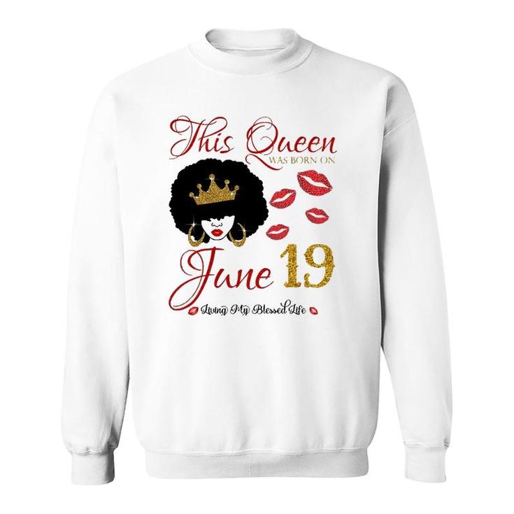 This Queen Was Born On June 19 Living My Blessed Life Sweatshirt