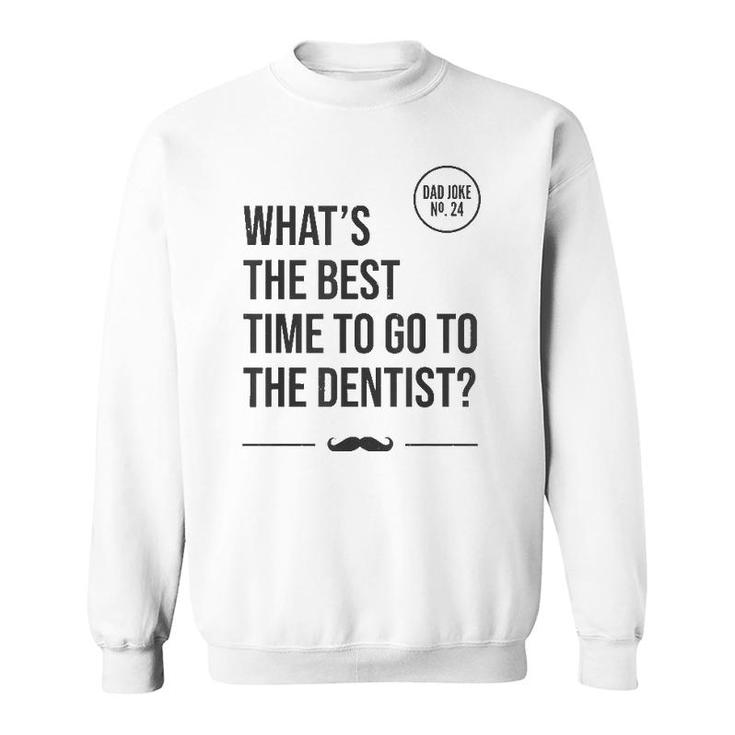 Time To Go To The Dentist Tooth Hurty Dad Joke Sweatshirt