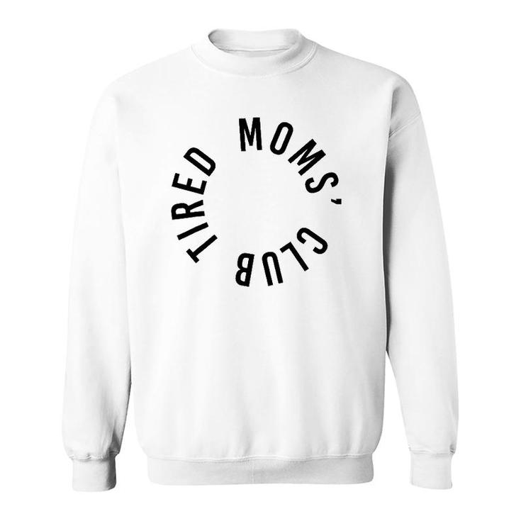 Tired Moms' Club New Parents New Mom Sleep Funny Mother's Day Sweatshirt