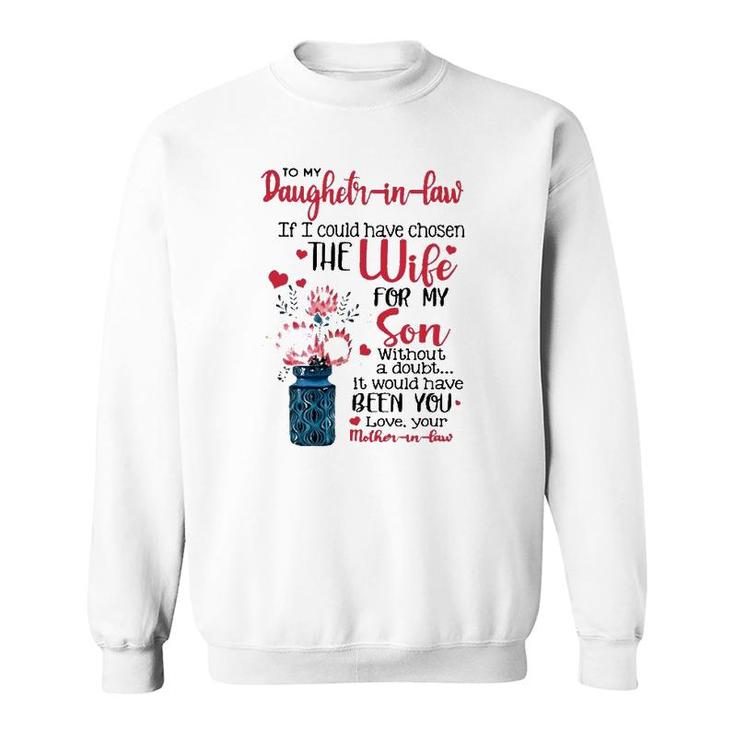 To My Daughter In Law If I Could Have Chosen The Wife For My Son Without A Doubt It Would Have Been You Love Your Mother In Law Sweatshirt