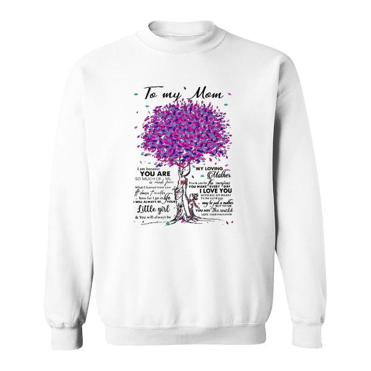 To My Mom I Am Because You Are My Loving Mother I Love You Sweatshirt