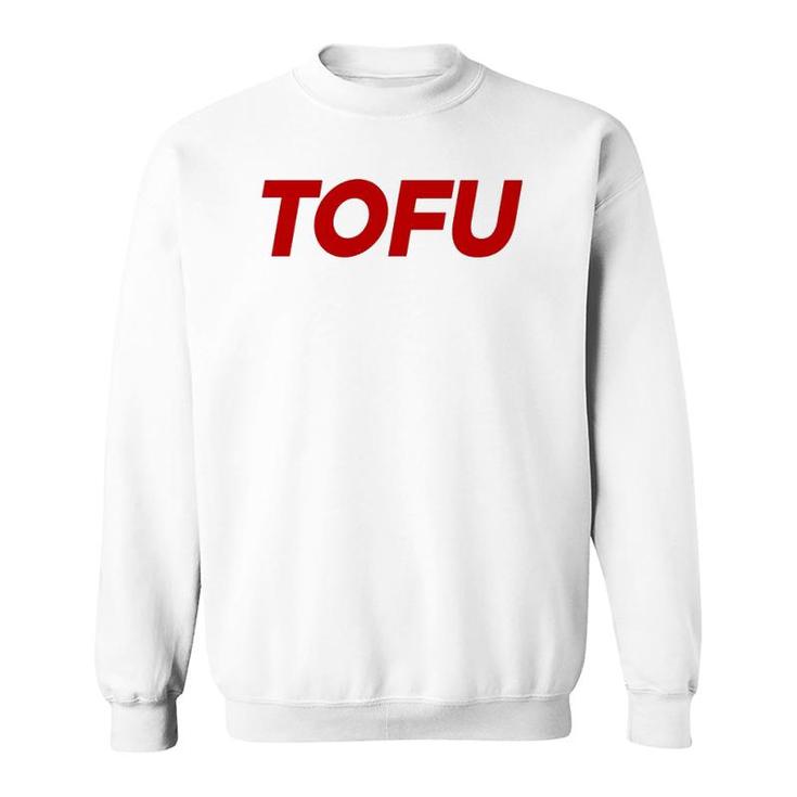 Tofu Because Why Should Beef Eaters Have All The Fun  Sweatshirt