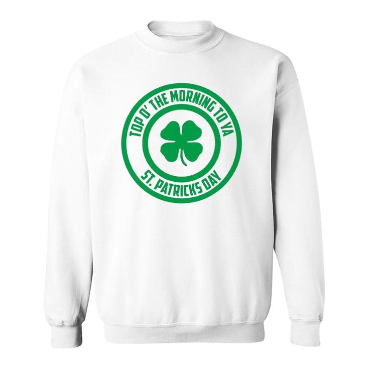 Top O' The Morning To Ya St Patrick's Day Shamrock Sweatshirt