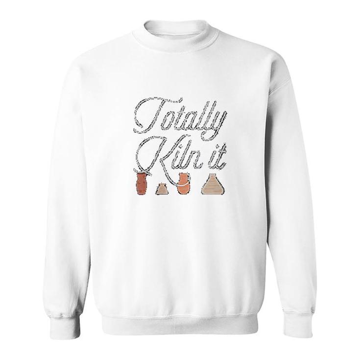 Totally Kiln It Pottery Lover Sweatshirt