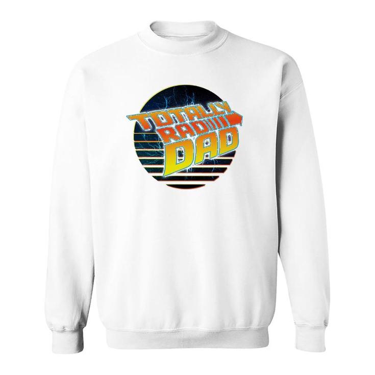 Totally Rad Dad - 80S Father's Day Sweatshirt
