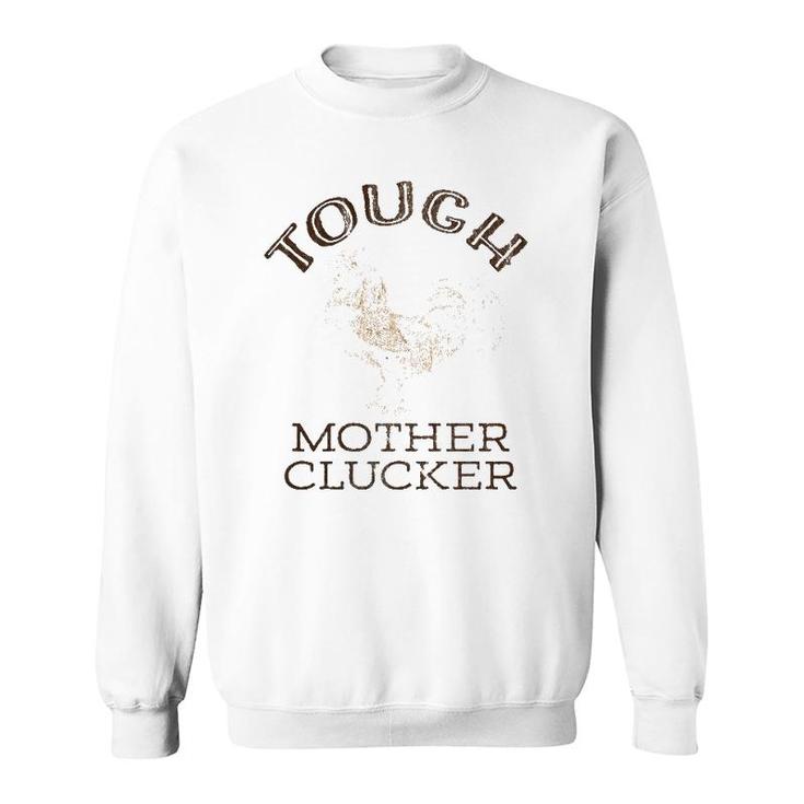 Tough Mother Clucker Funny Rooster Sweatshirt