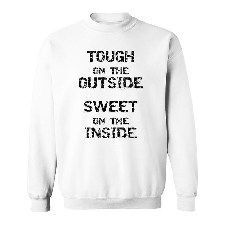 Tough On The Outside Sweet On The Inside Sweatshirt