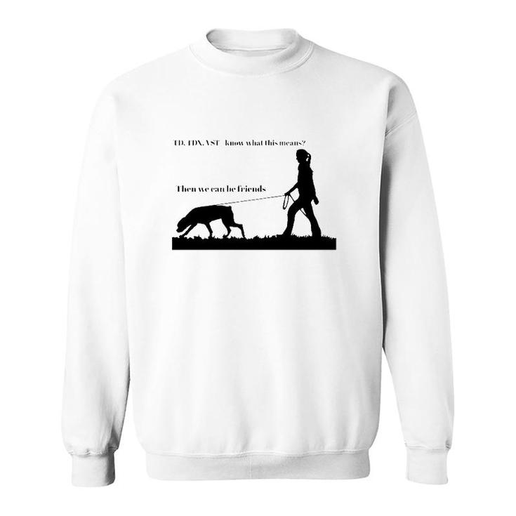 Tracking Young Rottweiler Td Tdx Vst Know What This Means Then We Can Be Friends Sweatshirt