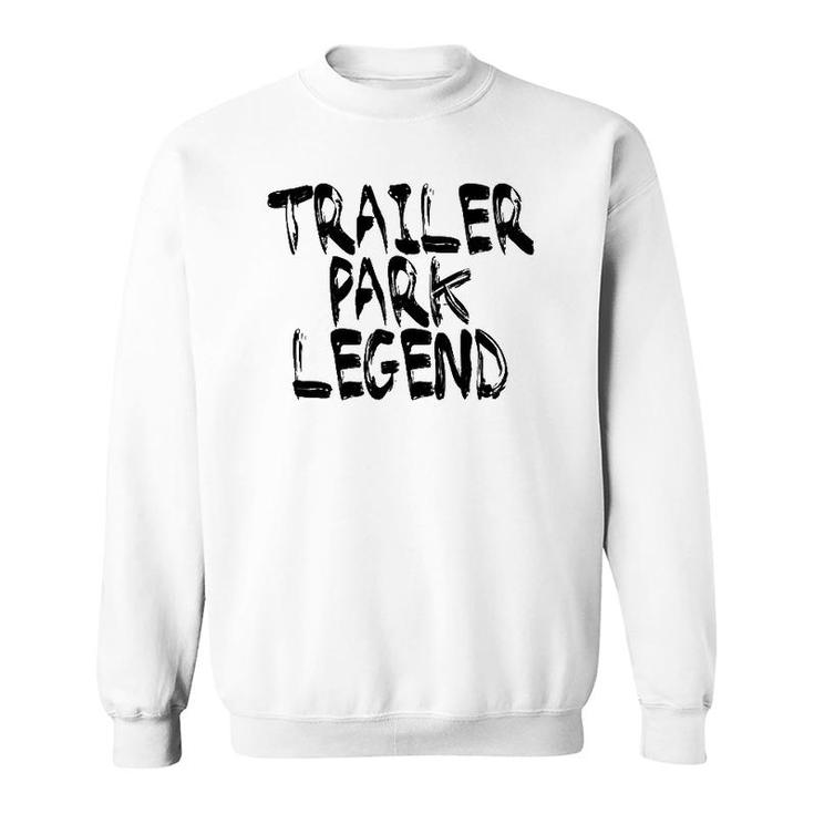 Trailer Park Legend Funny Redneck Sweatshirt