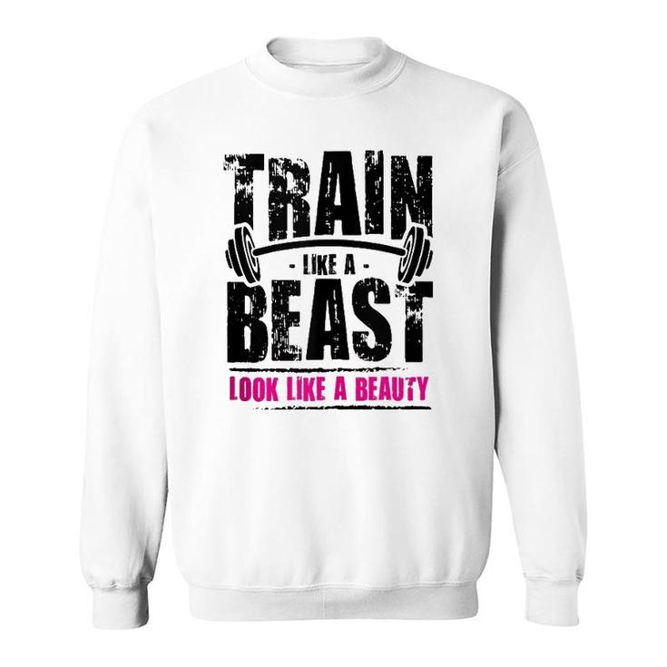 Train Like A Beast Look Like A Beauty Sweatshirt