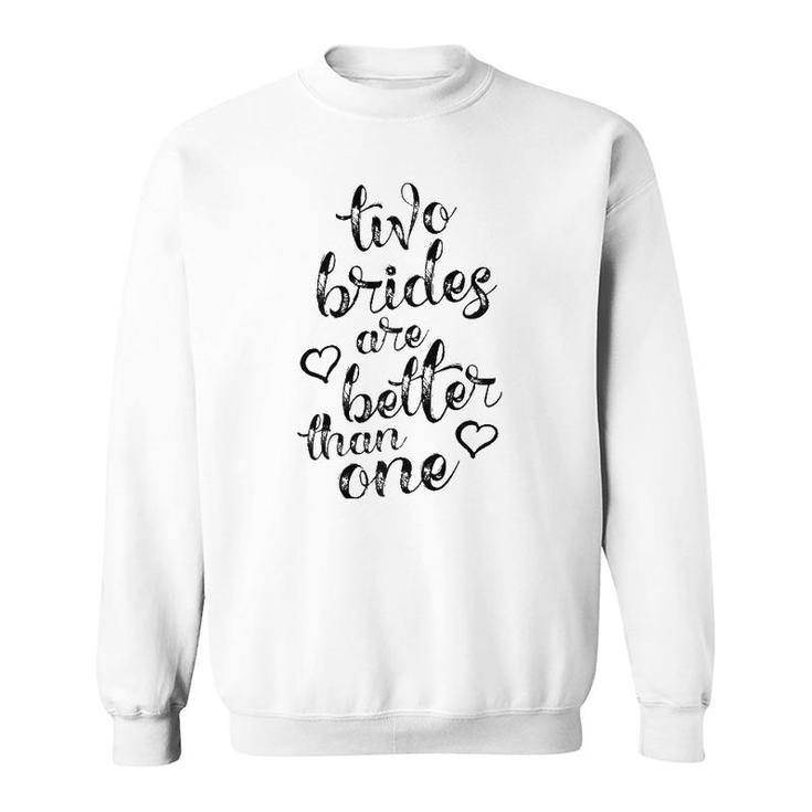 Two Brides Are Better Than One Lesbian Pride  Lgbt Sweatshirt