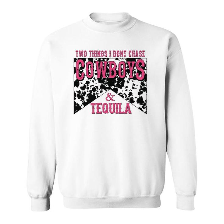 Two Things We Don't Chase Cowboys And Tequila Cowhide Sweatshirt