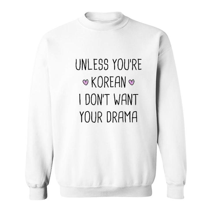 Unless You Are Korean Drama Funny Sweatshirt