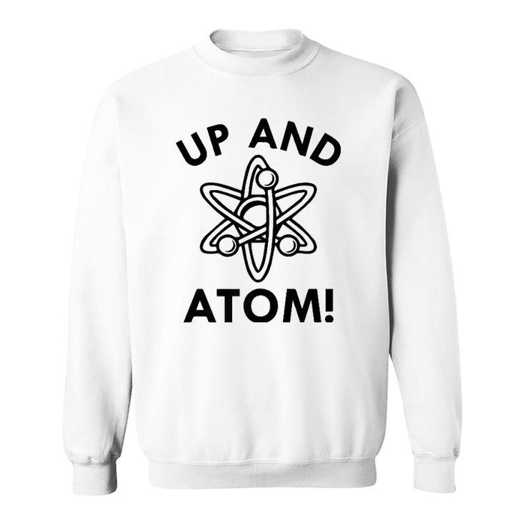 Up And Atom Science Tee March For Science Sweatshirt