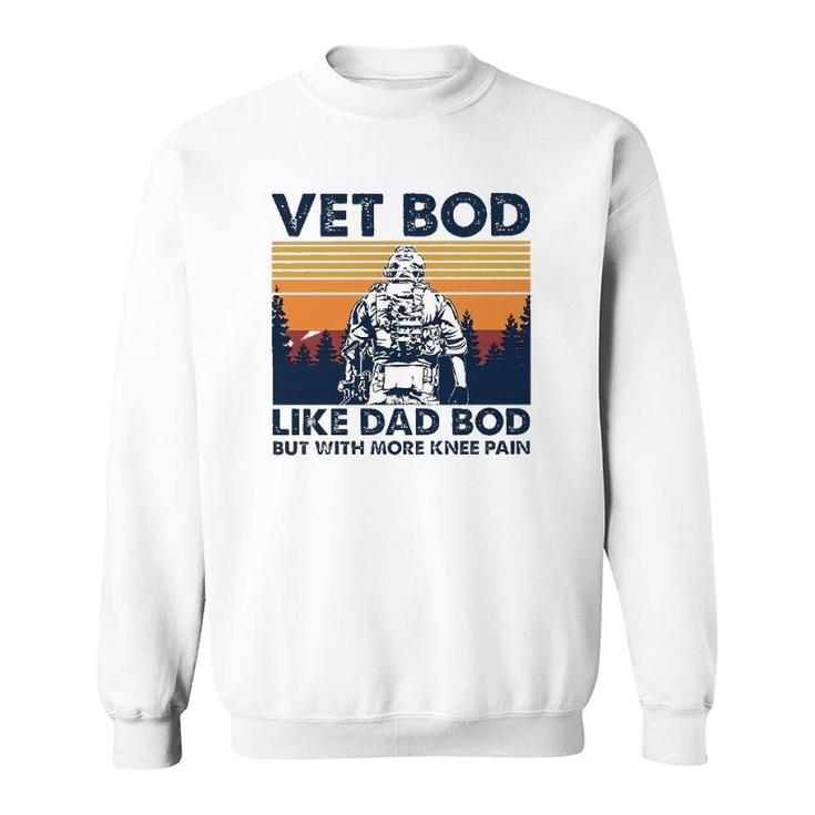 Veteranvintage Vet Bod Like A Dad Bod More Knee Pain Sweatshirt