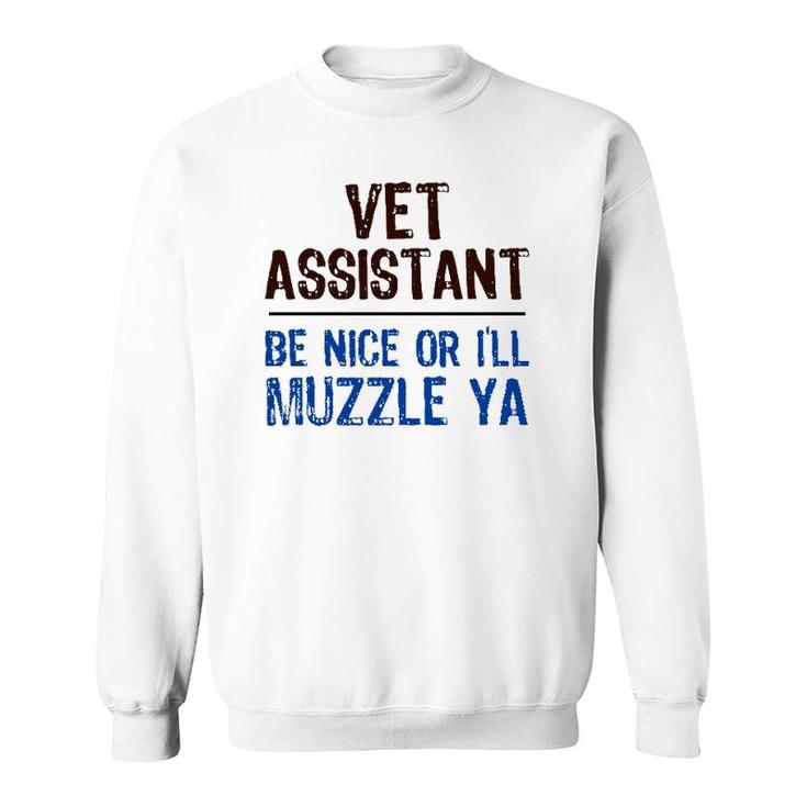 Veterinarian Medicine Be Nice I’Ll Muzzle Ya Vet Assistant  Sweatshirt