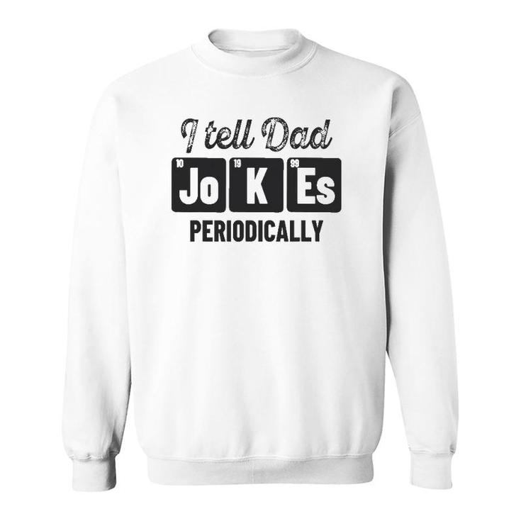 Vintage Father's Day I Tell Dad Jokes Periodically Science Sweatshirt