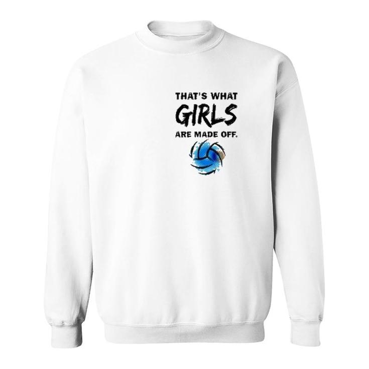 Volleyball That's What Girls Made Of Sweatshirt