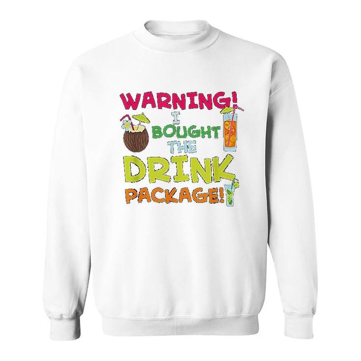 Warning I Bought The Drink Package Sweatshirt