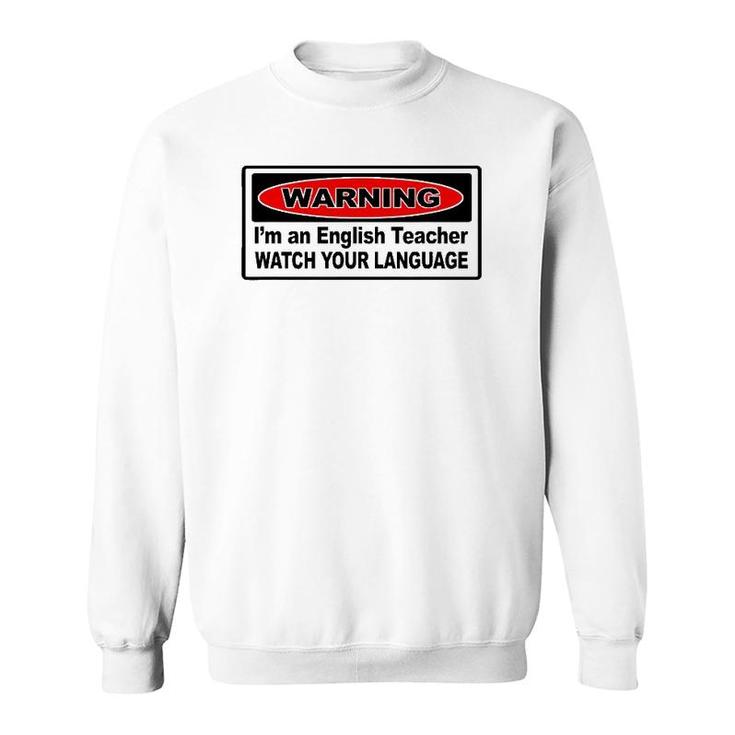 Warning I'm An English Teacher Funny Gift For Teacher Sweatshirt