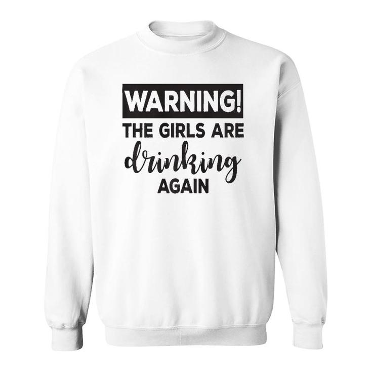Warning The Girls Are Drinking Again  Funny  Sweatshirt