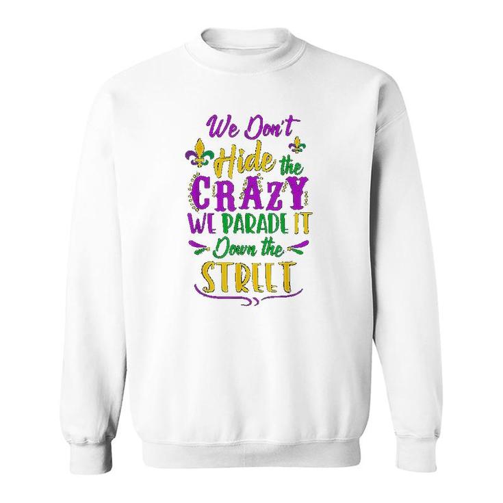We Dont Hide Crazy Parade Street Sweatshirt We Dont Hide Crazy Parade Street Sweatshirt