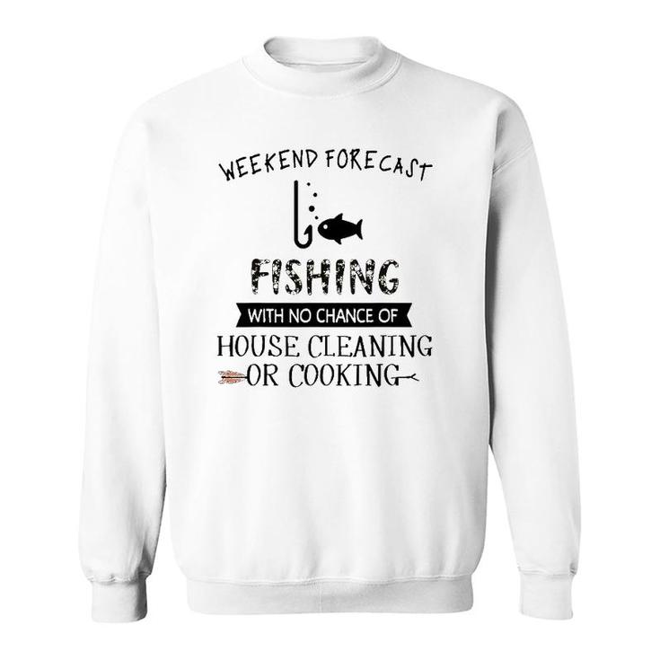 Weekend Fishing With No Chance Of House Cleaning Or Cooking Sweatshirt