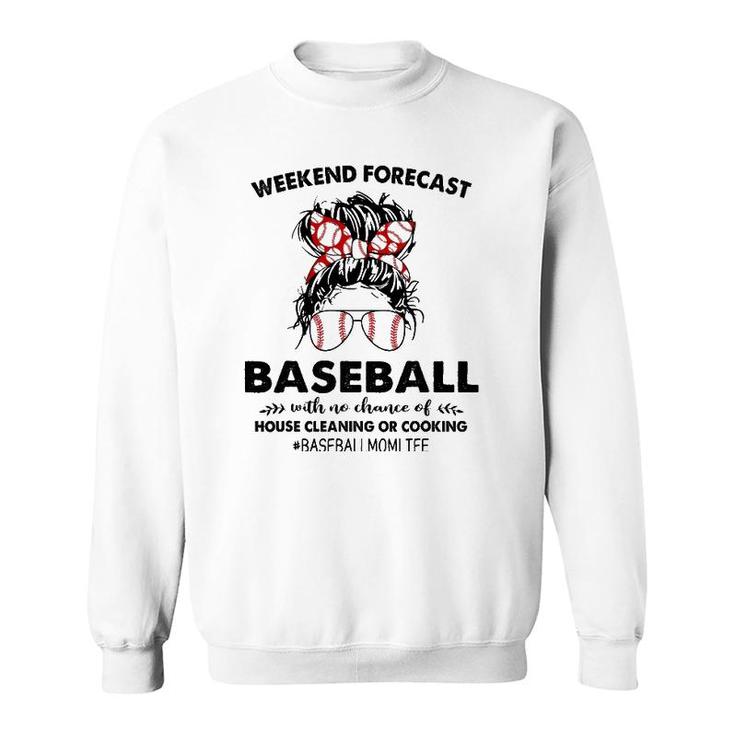 Weekend Forecast Baseball With No Chance Of House Cleaning Sweatshirt