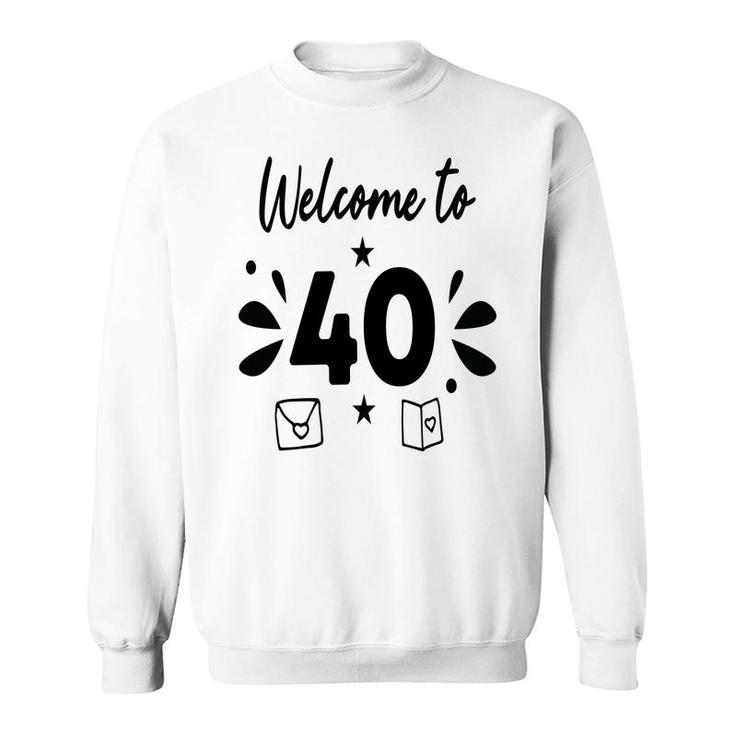 Welcome To 40 Happy 40Th Birthday Idea Sweatshirt
